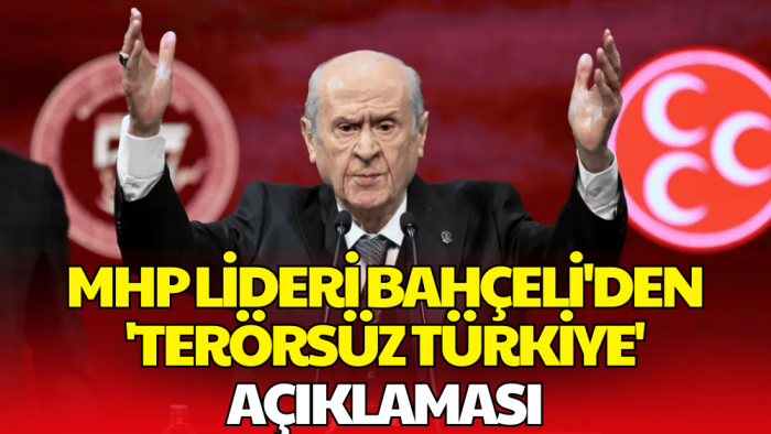 MHP Lideri Bahçeli'den 'Terörsüz Türkiye' Açıklaması